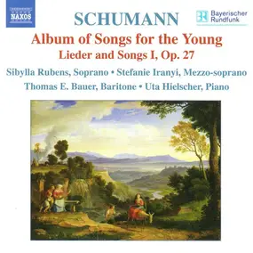 Robert Schumann - Album Of Songs For The Young • Lieder And Songs I, Op. 27