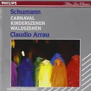 Robert Schumann , Claudio Arrau - Carnaval / Kinderszenen / Waldszenen