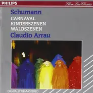 Robert Schumann , Claudio Arrau - Carnaval / Kinderszenen / Waldszenen