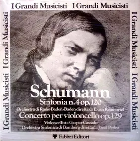 Robert Schumann - Sinfonia N.4 Op.120 / Concerto Per Violoncello Op. 129