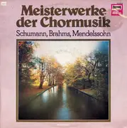 LP - Schumann / Brahms / Mendelssohn - Meisterwerke der Chormusik