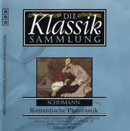 Schumann - Die Klassik Sammlung 59 - Romantische Phantastik