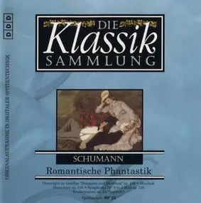 Robert Schumann - Die Klassik Sammlung 59 - Romantische Phantastik