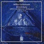 Robert Schumann / Volker Banfield - Kreisleriana • Abegg-Variationen • Romanzen