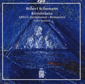 Robert Schumann - Kreisleriana • Abegg-Variationen • Romanzen