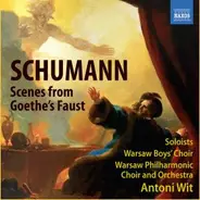 Robert Schumann : Various , Warsaw Boys' Choir , Chór Filharmonii Narodowej And Orkiestra Symfonicz - Szenen Aus Goethe's Faust