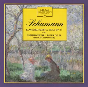 Robert Schumann - Symphonie Nr. 1 B-Dur Op. 38 / Klavierkonzert A-Moll Op. 54