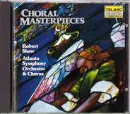 Robert Shaw , Atlanta Symphony Orchestra & Atlanta Symphony Chorus - Choral Masterpieces