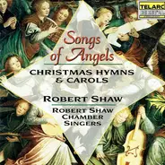 Robert Shaw Chamber Singers , Robert Shaw - Songs Of Angels (Christmas Hymns & Carols)