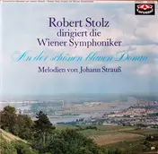 Robert Stolz dirigiert die Wiener Symphoniker - An Der Schönen Blauen Donau - Melodien Von Johann Strauß