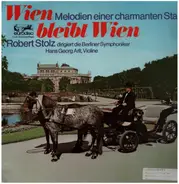 Robert Stolz dirigiert die Berliner Symphoniker - Wien Bleibt Wien