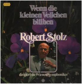 Robert Stolz - Wenn die kleinen Veilchen blühen