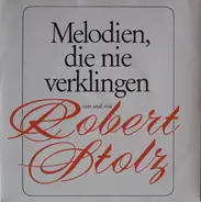 Robert Stolz - Melodien, Die Nie Verklingen Von Und Mit Robert Stolz