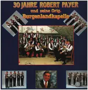 Robert Payer - 30 Jahre Robert Payer Und Seine Original Burgenlandkapelle