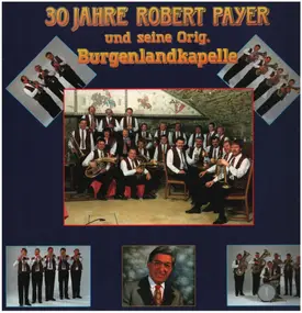 Robert Payer - 30 Jahre Robert Payer Und Seine Original Burgenlandkapelle