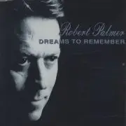 Robert Palmer - Dreams To Remember