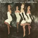 7inch Vinyl Single - Robert Palmer - I Didn't Mean To Turn You On / Get It Through Your Heart