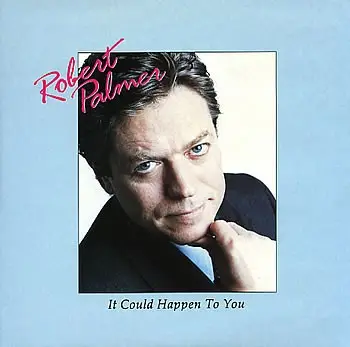 Robert Palmer - It Could Happen To You