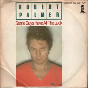 Robert Palmer - Some Guys Have All The Luck