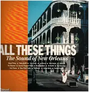 Robert Parker, Aaron Neville, Ernie K-Doe a.o. - All These Things - The Sound Of New Orleans