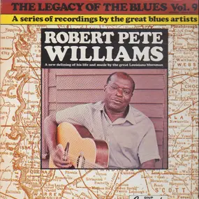 Robert Pete Williams - The Legacy Of The Blues Vol. 9.