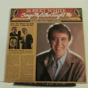 Robert White - Songs My Father Taught Me