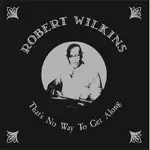 Robert Wilkins - That's No Way To Get..