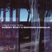 Robert Wyatt & Bertrand Burgalat - This Summer Night