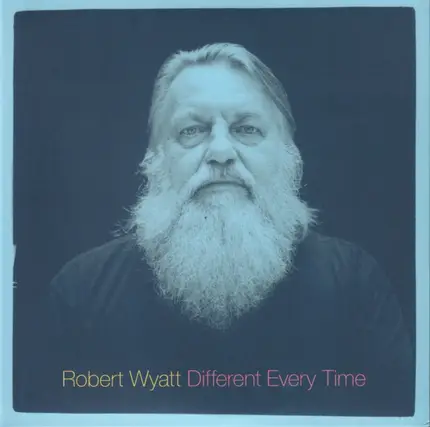 Robert Wyatt - Different Every Time