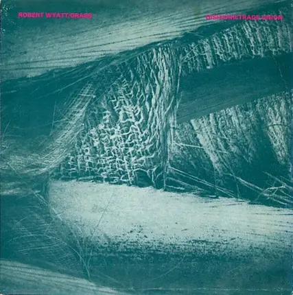 Robert Wyatt / Disharhi - Grass / Trade Union