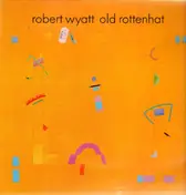 Robert Wyatt - Old Rottenhat