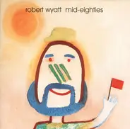 Robert Wyatt - Mid-Eighties