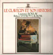 Robert Veyron-Lacroix / Laurence Boulay - Le Clavecin Et Son Histoire