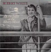 Robert White - By the Light of the Silvery Moon