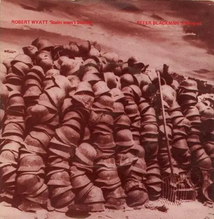 Robert Wyatt / Peter Blackman - Stalin Wasn't Stalling / Stalingrad