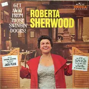 LP - Roberta Sherwood - Get Away From Those Swingin' Doors!