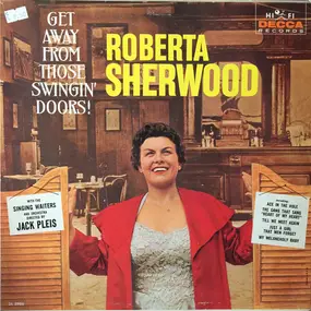 Roberta Sherwood - Get Away From Those Swingin' Doors!