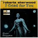 7inch Vinyl Single - Roberta Sherwood - I Cried For You - Show Stoppers Part 2 - EP