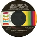 7inch Vinyl Single - Roberta Sherwood - You're Nobody 'Til Somebody Loves You