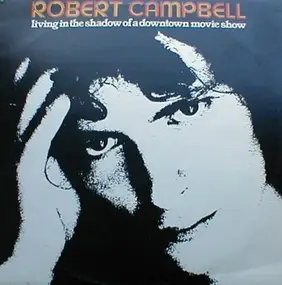 Robert Campbell - Living In The Shadow Of A Downtown Movie Show