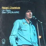 Robert Charlebois - Un Gars Ben Ordinaire