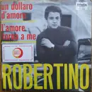 7inch Vinyl Single - Robertino Loretti - Un Dollaro D'Amore / L'Amore Torna A Me