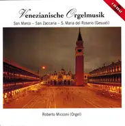 Roberto Micconi - Venezianische Orgelmusik / San Marco - San Zaccaria - S. Maria Del Rosario (Gesuati)