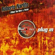 Roberto Narlito - I Want You Now / Focus