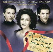 Roberto Alagna , Thomas Hampson , Kiri Te Kanawa - Our Christmas Songs For You