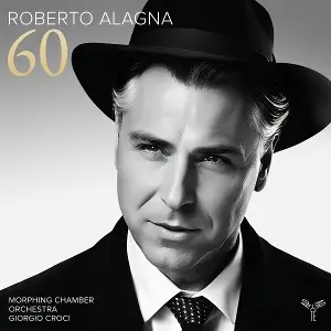 Roberto Alagna & Morphing Chamber Orchestra & Giorgio Crogi - 60 (celebrating Alagna's 60th Birthday)