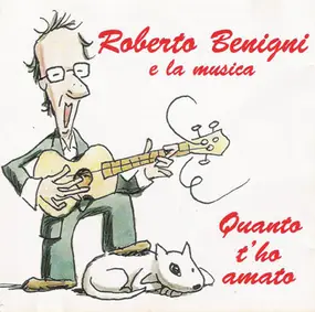 Roberto Benigni - Roberto Benigni E La Musica - Quanto T'ho Amato