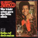 7inch Vinyl Single - Roberto Blanco - Wer Trinkt Schon Gern Den Wein Allein / Hallo, Ruf Doch Mal An