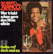 Roberto Blanco - Wer Trinkt Schon Gern Den Wein Allein / Hallo, Ruf Doch Mal An