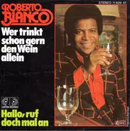 Roberto Blanco - Wer Trinkt Schon Gern Den Wein Allein / Hallo, Ruf Doch Mal An